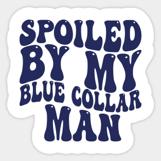 spoiled by my blue collar man Sticker